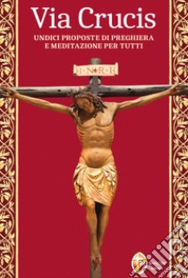 Via Crucis. Undici proposte di preghiera e meditazione per tutti libro