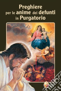 Preghiere per le anime dei nostri defunti in purgatorio libro