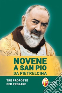 Novene a san Pio da Pietrelcina. Tre proposte per pregare libro di Cionchi Giuseppe; Giacomelli Giuseppe