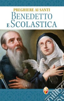 Preghiere ai santi Benedetto e Scolastica libro di Grosso Mariano