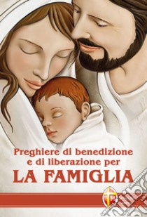 Preghiere di benedizione e di liberazione per la famiglia libro di Traversa Felice