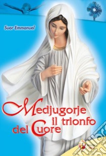 Medjugorje. Il trionfo del cuore libro di Maillard Emmanuel