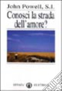 Conosci la strada dell'amore? libro di Powell John