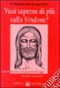 Vuoi saperne di più sulla Sindone? Lettera aperta a un giovane di oggi sul sacro lenzuolo libro di Sorgia Raimondo M.