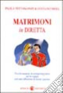 Matrimoni in diretta. Piccolo manuale di teologia narrativa per la coppia libro di Tettamanzi Paola - Moia Luciano