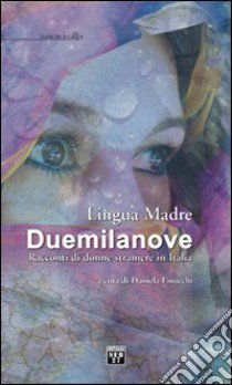 Lingua madre Duemilanove. Racconti di donne straniere in Italia libro di Finocchi D. (cur.)