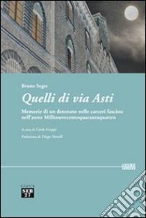 Quelli di via Asti. Memorie di un detenuto nelle carceri fasciste nell'anno Millenovecentoquarantaquattro libro di Segre Bruno; Greppi C. (cur.)