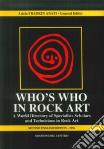 Who's who in rock art. A world directory of specialists scholars and technicians in rock art libro di Fradkin Anati Ariela
