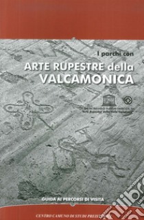 I parchi con arte rupestre della Valcamonica. Guida ai percorsi di visita libro di Marretta Alberto; Cittadini Tiziana