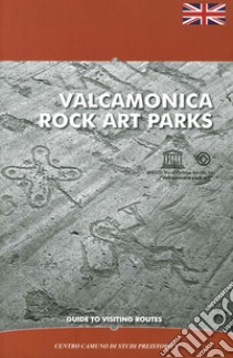 Valcamonica rock art parks. Guide to visiting routes libro di Marretta A. (cur.)