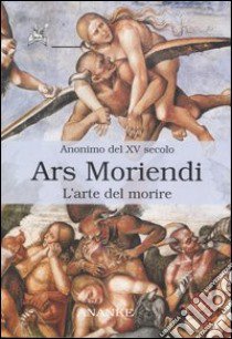 Ars moriendi. L'arte di morire libro di Anonimo del XV secolo