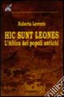 Hic sunt leones. L'Africa dei popoli antichi libro di Levrero Roberta