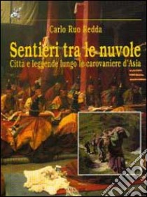 Sentieri tra le nuvole. Città e leggende lungo le carovaniere d'Asia libro di Ruo Redda Carlo