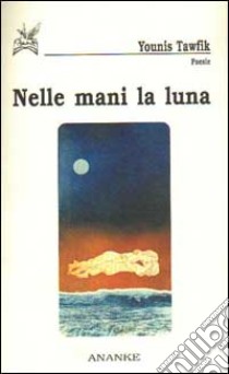 Nelle mani la luna libro di Tawfik Younis