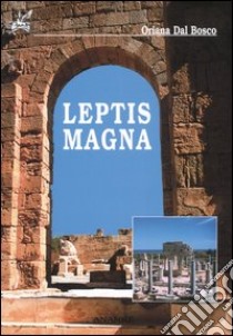 Leptis Magna libro di Dal Bosco Oriana