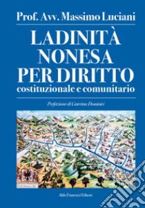 Ladinità nonesa per diritto costituzionale e comunitario. Ediz. integrale libro di Luciani Massimo