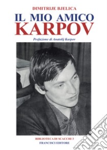 Il mio amico Karpov libro di Bjelica Dimitrije