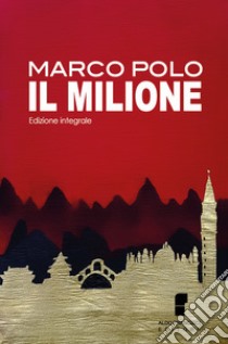 Il milione. Ediz. integrale libro di Polo Marco