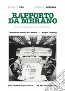 Rapporto da Merano. Campionato mondiale di scacchi 1981 Karpov-Korcnoj libro di Tal Mikhail; Bjelica Dimitrije