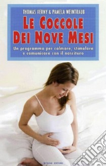 Le coccole dei nove mesi. Un programma per calmare, stimolare e comunicare con il nascituro libro di Verny Thomas; Weintraub Pamela