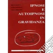 Ipnosi e autoipnosi in gravidanza libro di Agnetti Bruno; Antonioni Maria; Corradini Paola