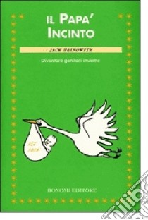 Il papà incinto. Diventare genitori insieme libro di Heinowitz Jack