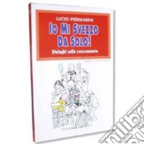 Io mi svezzo da solo! Dialoghi sullo svezzamento libro di Piermarini Lucio