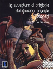 Le avventure di prigionia del giovane tenente Magnani libro di Tripeleff F.; Lo Presti G. (cur.)