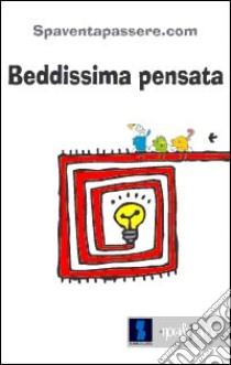 Beddissima pensata libro di Spaventapassere.com (cur.)