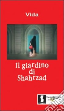 Il giardino di Shahrzad libro di Vida