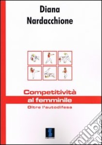 Competitività al femminile. Oltre l'autodifesa libro di Nardacchione Diana