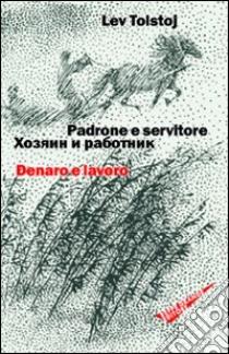 Padrone e servitore. Denaro e lavoro. Ediz. italiana e russa libro di Tolstoj Lev; Scarfato C. (cur.)