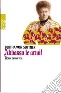 Abbasso le armi! Storia di una vita libro di Suttner Bertha von; Orlandi G. (cur.)