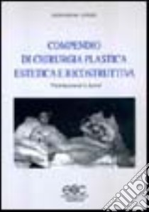 Compendio di chirurgia plastica estetica e ricostruttiva libro di De' Longis Gennaro