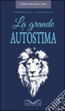 La grande autostima libro di De Luca Paolofabrizio; Formisano Amedeo