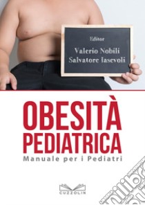 Obesità pediatrica. Manuale per i pediatri libro di Nobili Valerio; Iasevoli Salvatore