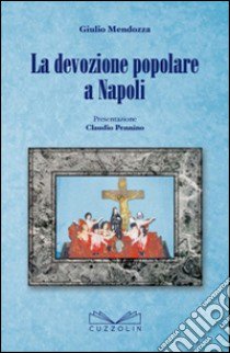 La devozione popolare a Napoli libro di Mendozza Giulio