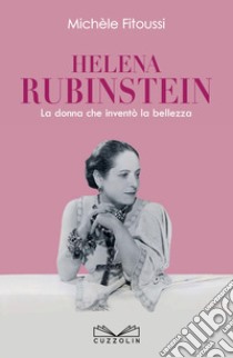 Helena Rubinstein. La donna che inventò la bellezza libro di Fitoussi Michèle