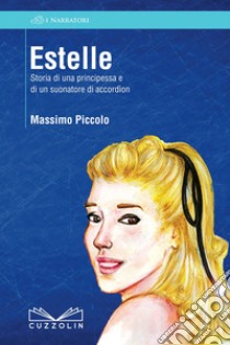 Estelle. Storia di una principessa e di un suonatore di accordìon libro di Piccolo Massimo