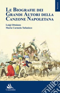 Le biografie dei grandi autori della canzone napoletana libro di Ottaiano Luigi; Tufanisco Maria Carmela