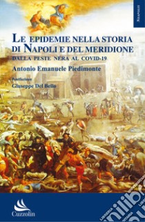 Le epidemie nella storia di Napoli e del Meridione: dalla peste nera al Covid-19 libro di Piedimonte Antonio Emanuele