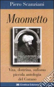 Maometto. Vita, dottrina, sufismo, piccola antologia del Corano libro di Scanziani Piero; Di Meglio R. (cur.)