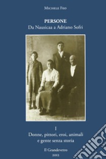 Persone. Da Nausicaa a Adriano Sofri libro di Feo Michele