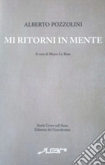 Mi ritorni in mente libro di Pozzolini Alberto; La Rosa M. (cur.)