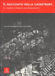 Il racconto della catastrofe. Il cinema di fronte ad Auschwitz libro di Monicelli F. (cur.); Saletti C. (cur.)