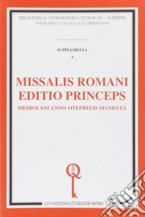 Missalis romani editio princeps. Mediolani anno 1474 prelis mandata (rist. anast.) libro di Ward A. (cur.); Johnson C. (cur.)