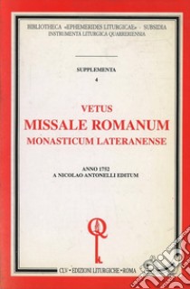 Vetus missale romanum monasticum lateranense (rist. anast. 1752) libro di Antonelli N. (cur.); Ward A. (cur.); Johnson C. (cur.)