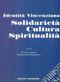 Identità vincenziana. Solidarietà, cultura, spiritualità libro di Guasco C. (cur.); Pellegrino I. (cur.)