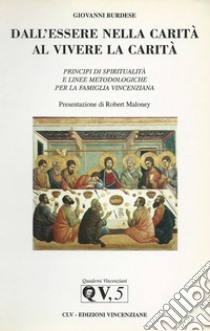 Dall'essere nella carità al vivere la carità. Principi di spiritualità e linee metodologiche per la famiglia vincenziana libro di Burdese Giovanni