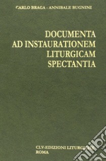 Documenta ad instaurationem liturgicam spectantia (1903-1963) libro di Braga C. (cur.); Bugnini A. (cur.)